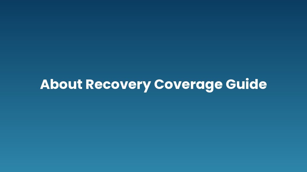 About Recovery Coverage Guide support and insurance verification