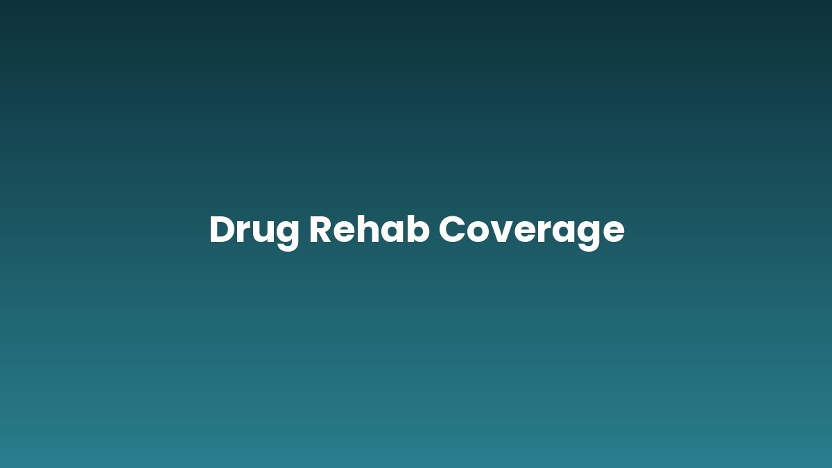 Drug Rehab Coverage support and insurance verification