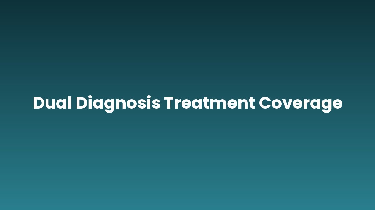 Dual Diagnosis Treatment Coverage support and insurance verification