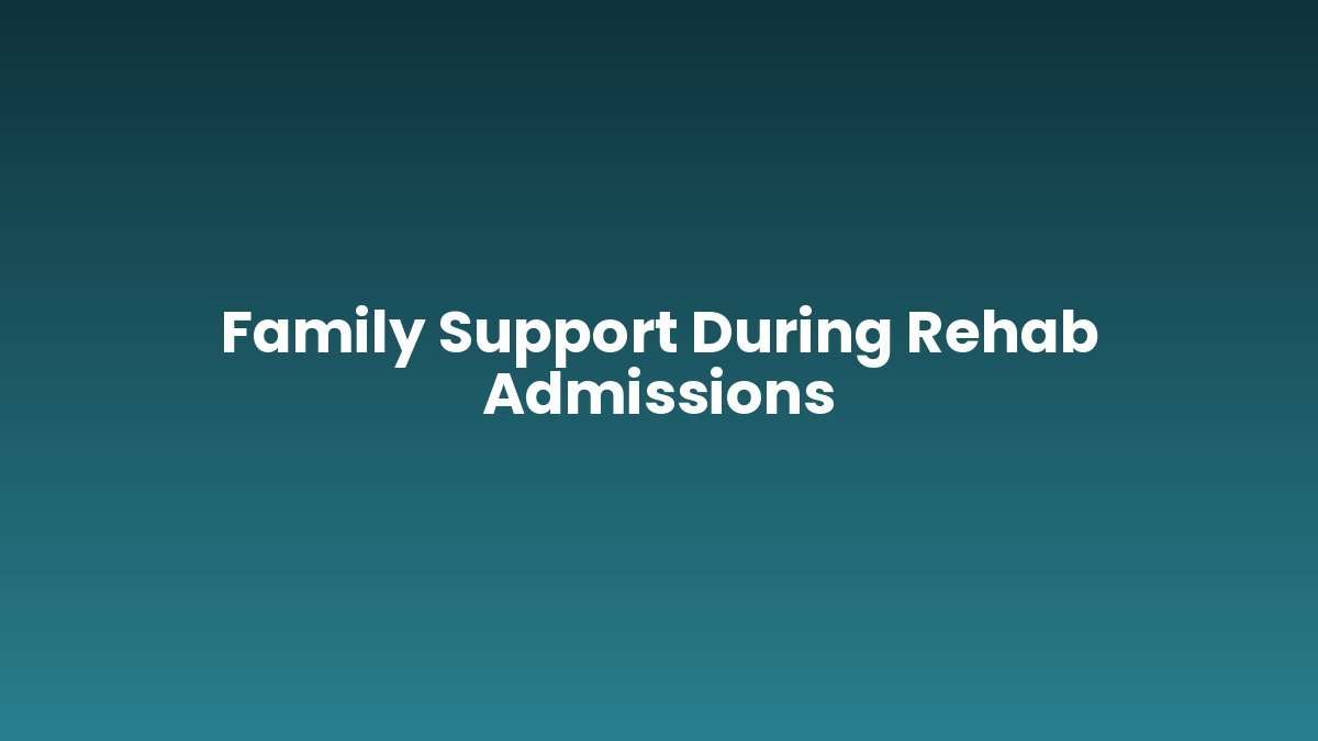 Family Support During Rehab Admissions support and insurance verification