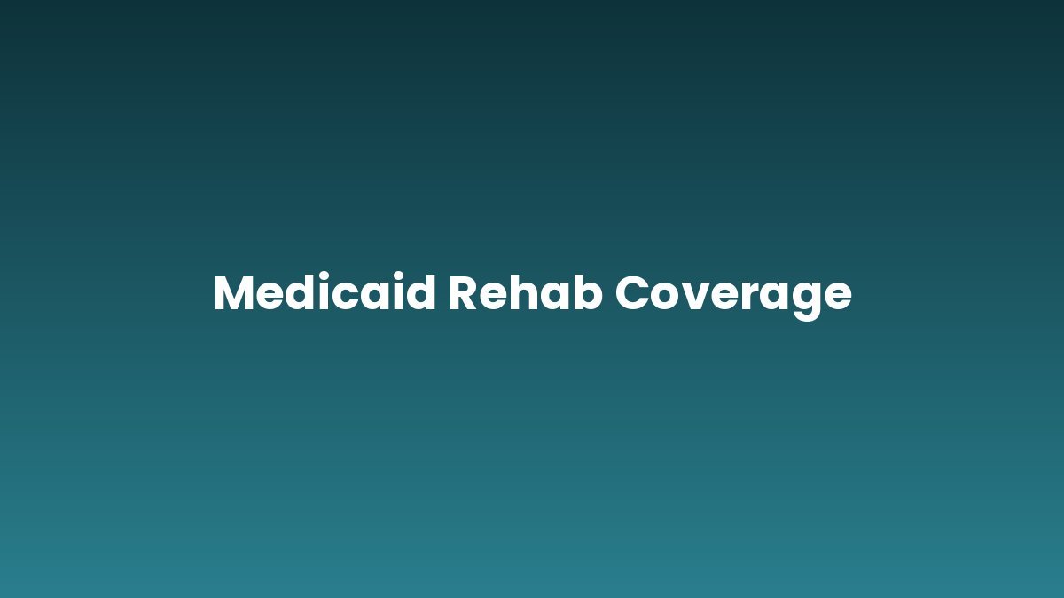 Medicaid Rehab Coverage support and insurance verification