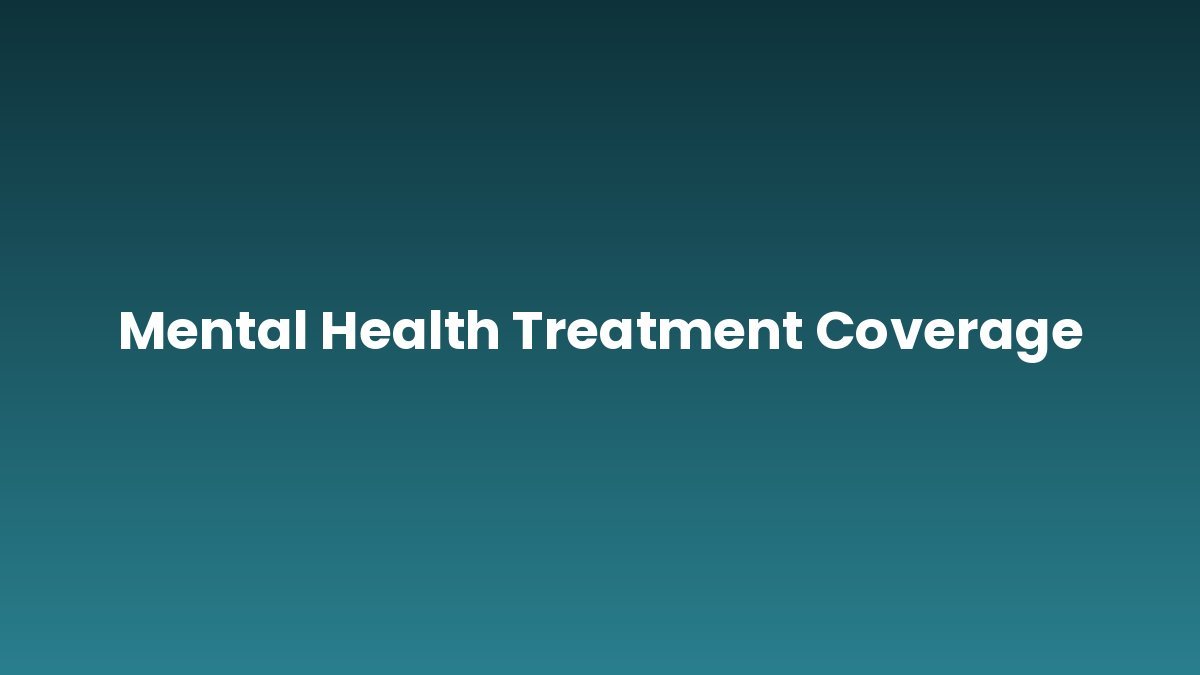Mental Health Treatment Coverage support and insurance verification