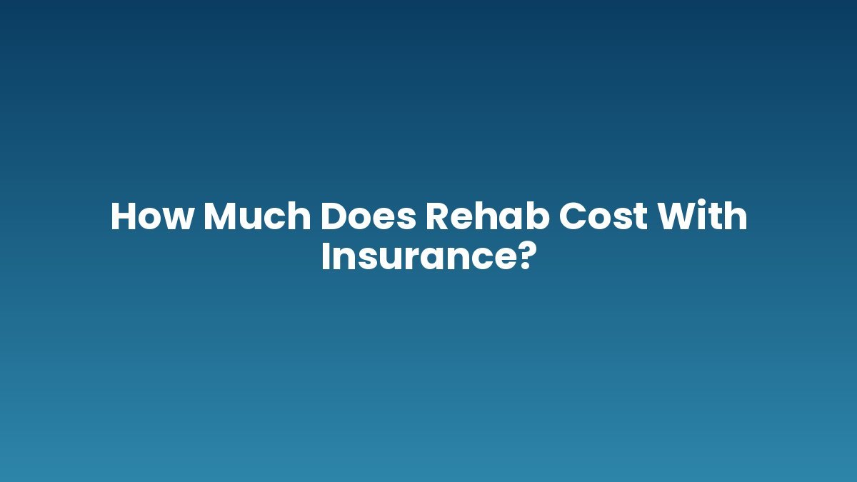How Much Does Rehab Cost With Insurance? support and insurance verification