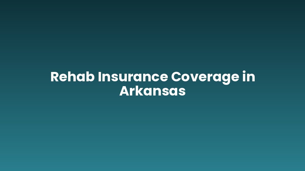Rehab Insurance Coverage in Arkansas support and insurance verification