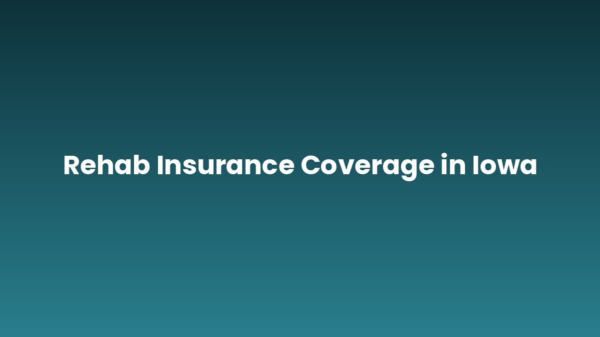 Rehab Insurance Coverage in Iowa support and insurance verification