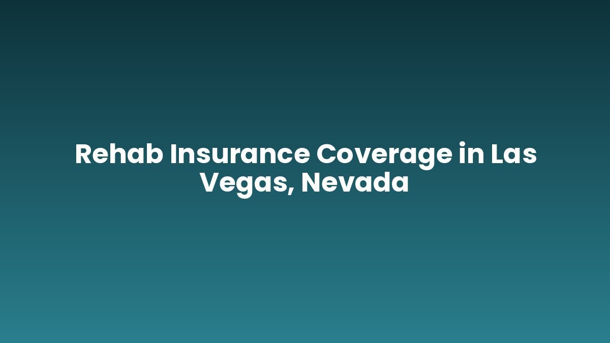 Rehab Insurance Coverage in Las Vegas, Nevada support and insurance verification