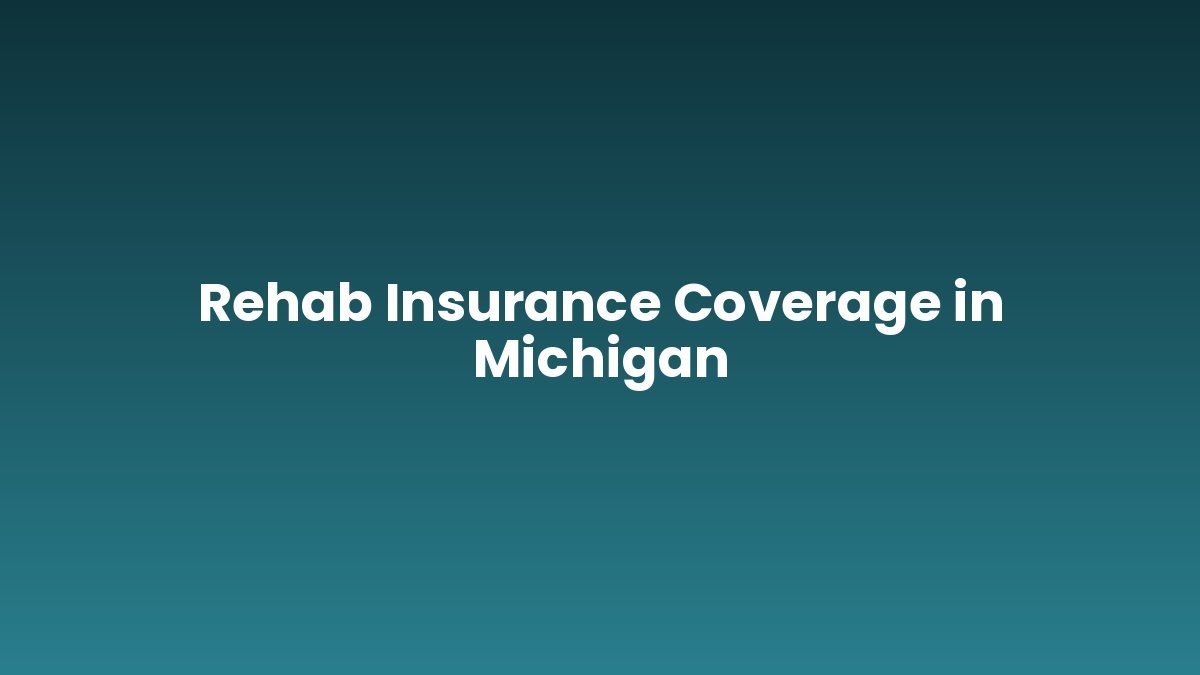 Rehab Insurance Coverage in Michigan support and insurance verification