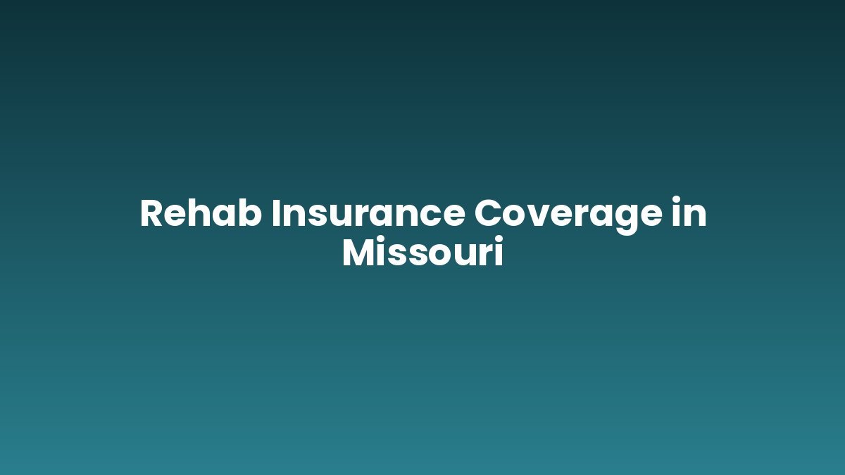 Rehab Insurance Coverage in Missouri support and insurance verification