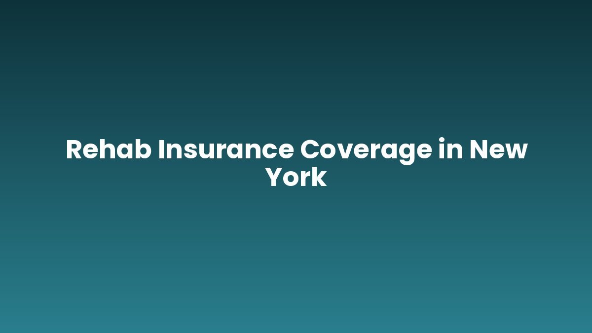 Rehab Insurance Coverage in New York support and insurance verification