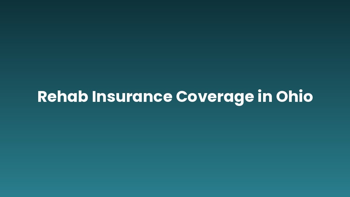 Rehab Insurance Coverage in Ohio support and insurance verification