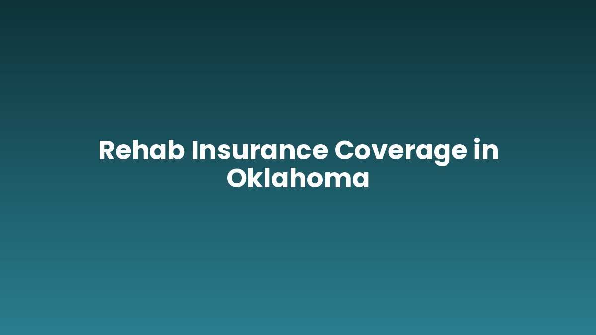 Rehab Insurance Coverage in Oklahoma support and insurance verification