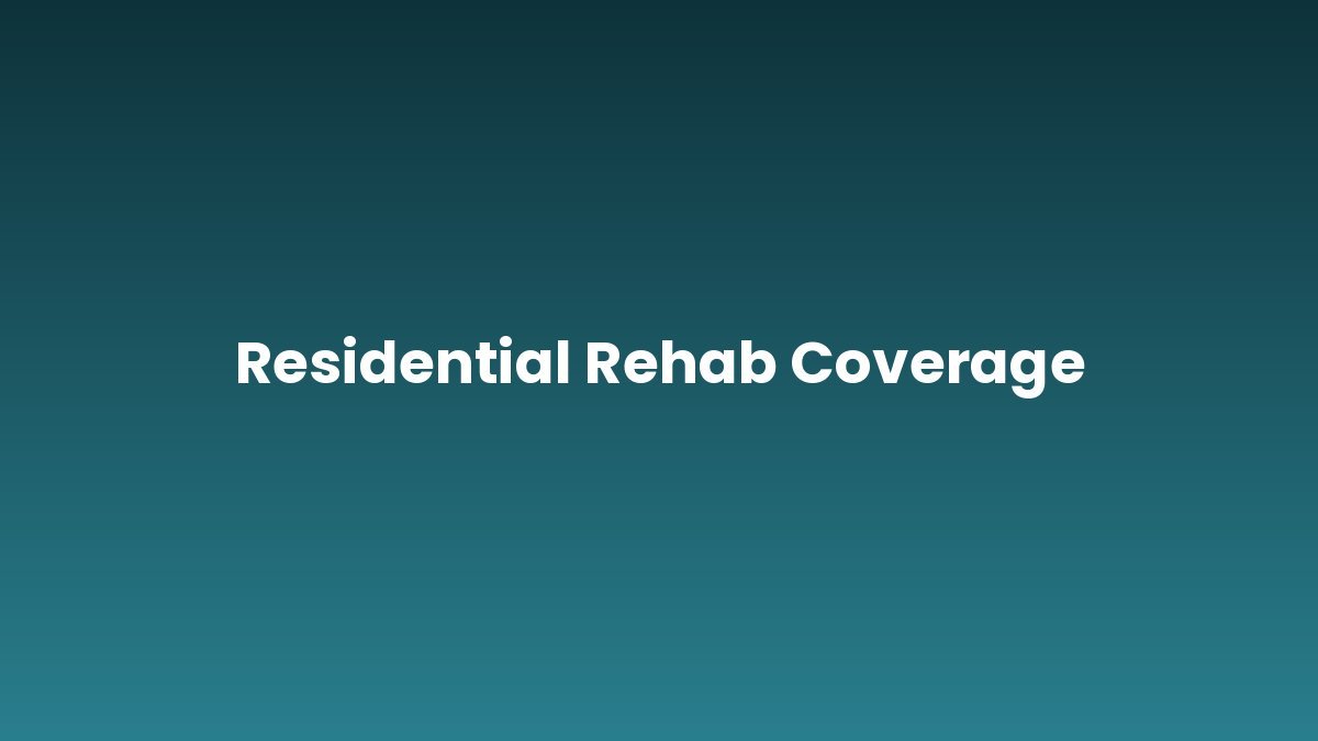 Residential Rehab Coverage support and insurance verification