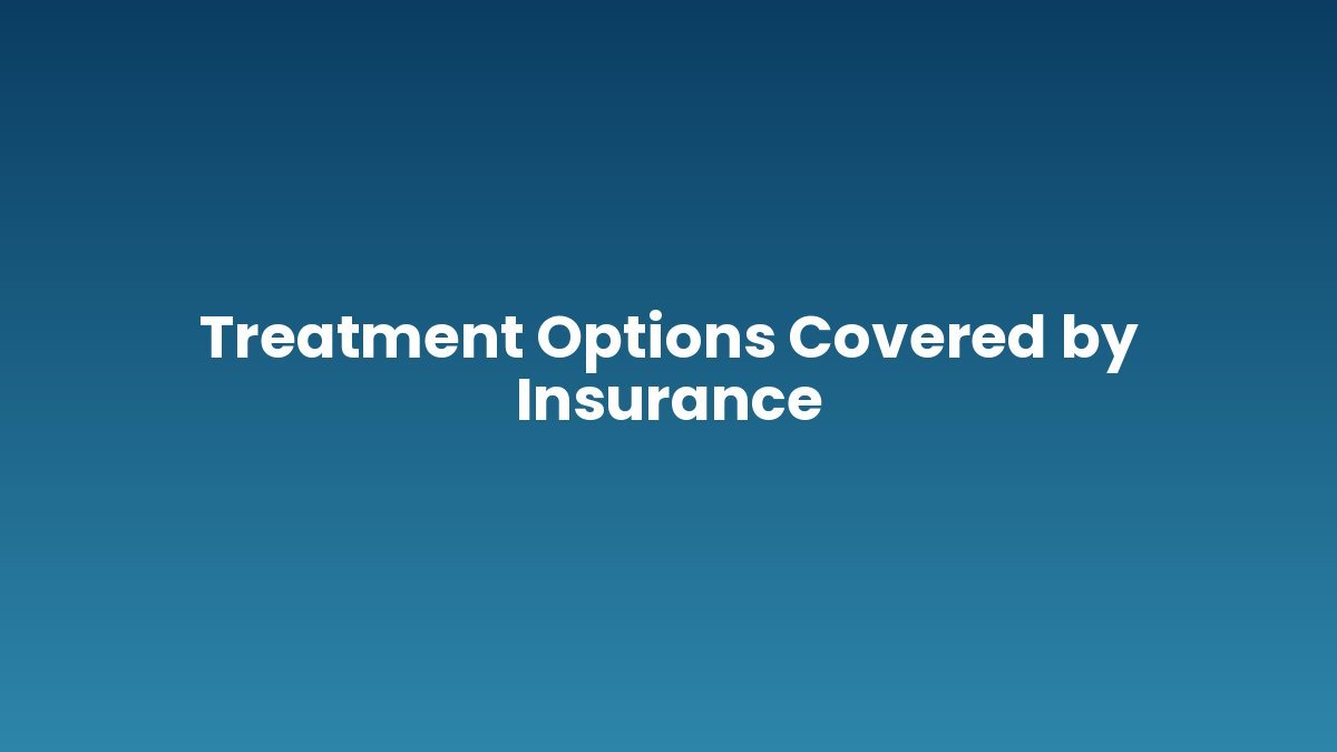 Treatment Options Covered by Insurance support and insurance verification
