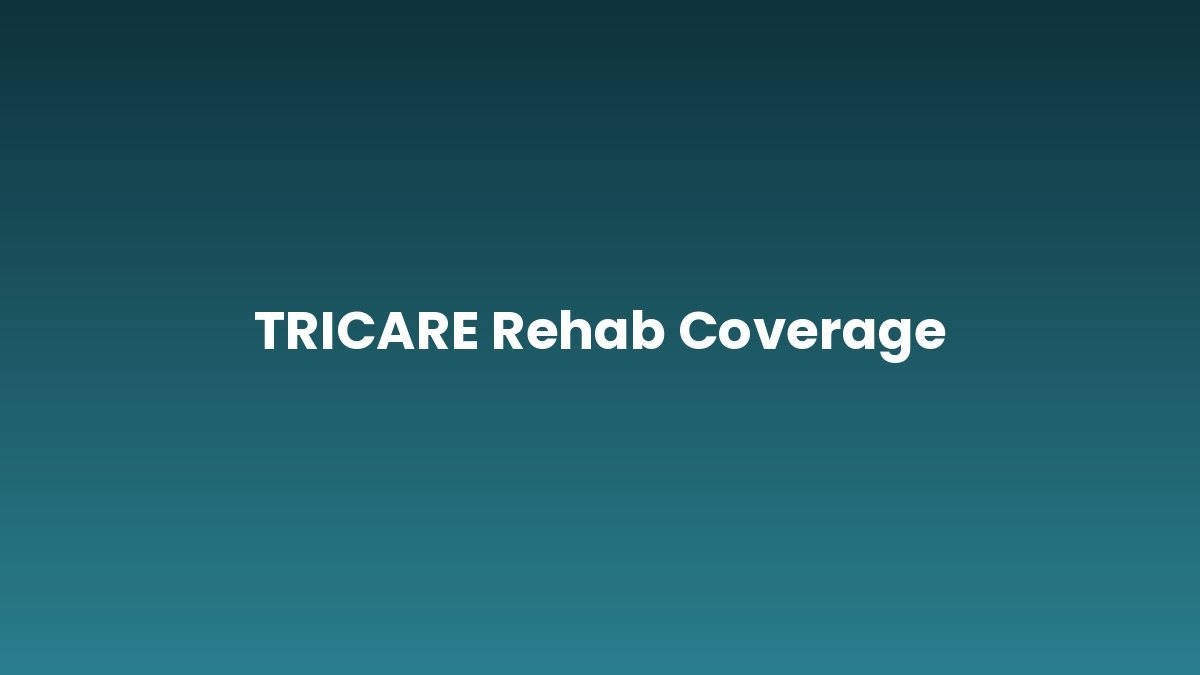 TRICARE Rehab Coverage support and insurance verification